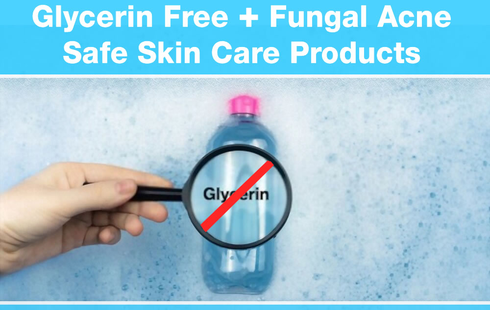 Glycerin-Free +Fungal Acne Safe Skin Care & Makeup Products Our Top Picks