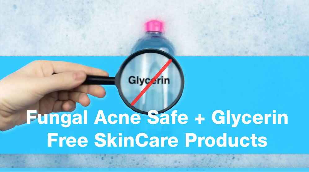 Fungal Acne Safe + Glycerin Free SkinCare & Makeup Products Top Picks