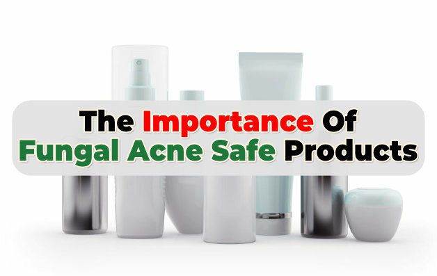 The Importance and Purpose of using ONLY Fungal Acne Safe Products in Your Skin Care. Must Read!!