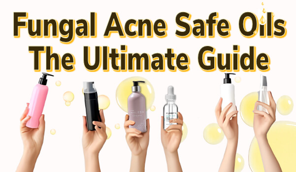 The Ultimate Guide to Fungal Acne Safe Oils The Ultimate Guide to Fungal Acne Safe Oils